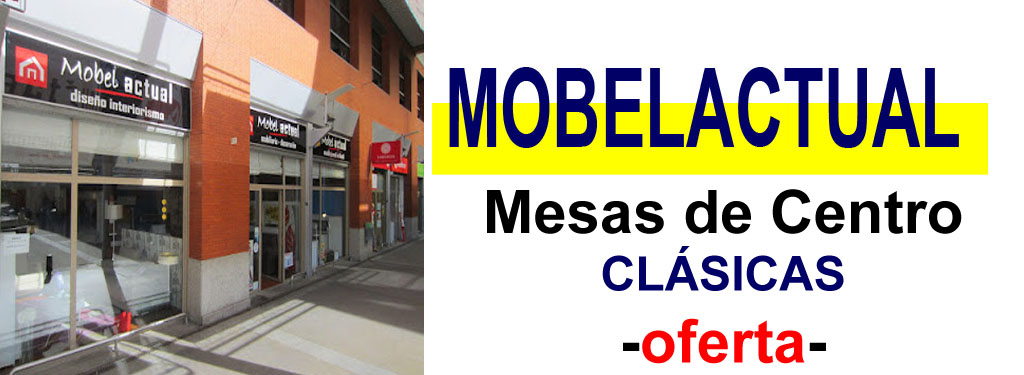 TIENDA DE MUEBLES - OFERTA DE MESAS DE CENTRO CL&Aacute;SICAS