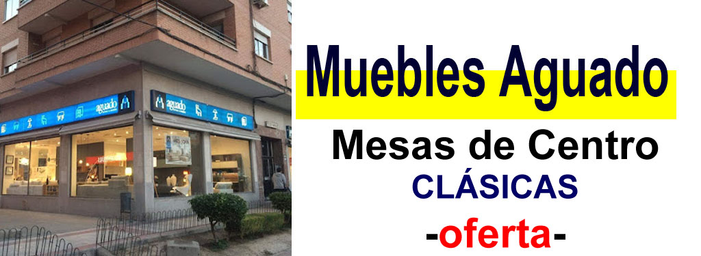 TIENDA DE MUEBLES - OFERTA DE MESAS DE CENTRO CL&Aacute;SICAS