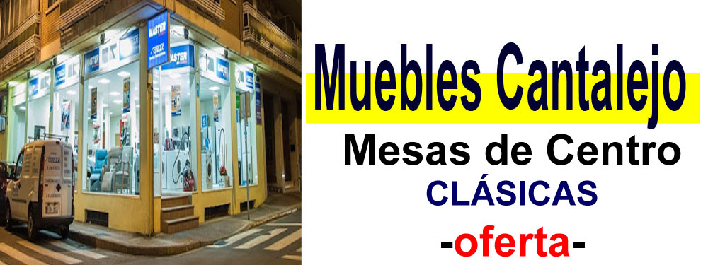 TIENDA DE MUEBLES - OFERTA DE MESAS DE CENTRO CL&Aacute;SICAS