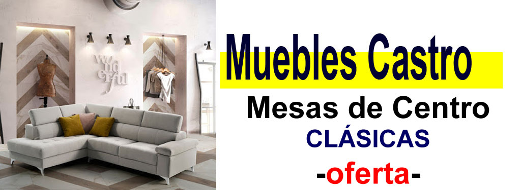 TIENDA DE MUEBLES - OFERTA DE MESAS DE CENTRO CL&Aacute;SICAS