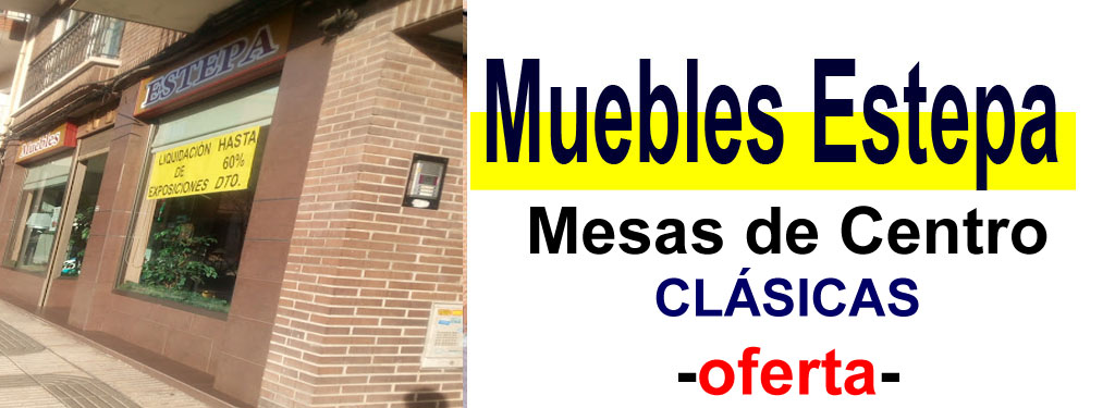 TIENDA DE MUEBLES - OFERTA DE MESAS DE CENTRO CL&Aacute;SICAS