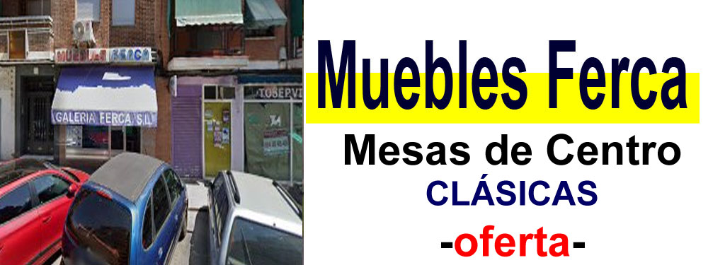 TIENDA DE MUEBLES - OFERTA DE MESAS DE CENTRO CL&Aacute;SICAS