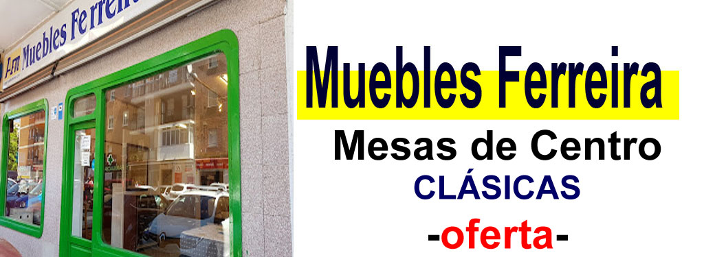 TIENDA DE MUEBLES - OFERTA DE MESAS DE CENTRO CL&Aacute;SICAS