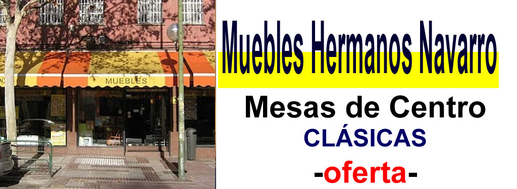 TIENDA DE MUEBLES - OFERTA DE MESAS DE CENTRO CL&Aacute;SICAS