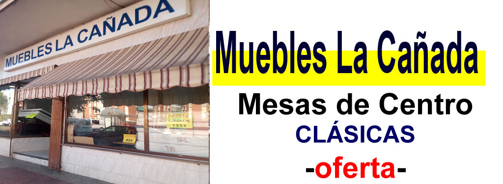TIENDA DE MUEBLES - OFERTA DE MESAS DE CENTRO CL&Aacute;SICAS