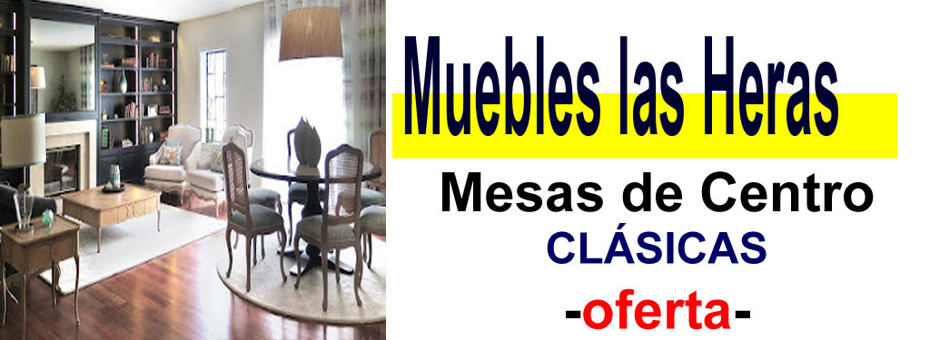 TIENDA DE MUEBLES - OFERTA DE MESAS DE CENTRO CL&Aacute;SICAS