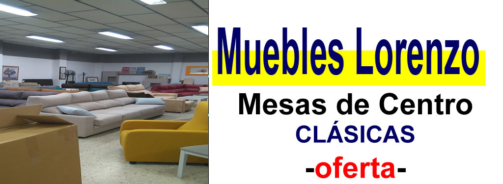 TIENDA DE MUEBLES - OFERTA DE MESAS DE CENTRO CL&Aacute;SICAS