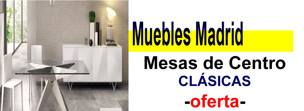 TIENDA DE MUEBLES - OFERTA DE MESAS DE CENTRO CL&Aacute;SICAS