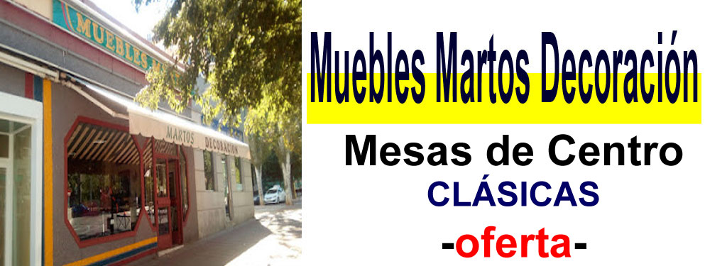 TIENDA DE MUEBLES - OFERTA DE MESAS DE CENTRO CL&Aacute;SICAS