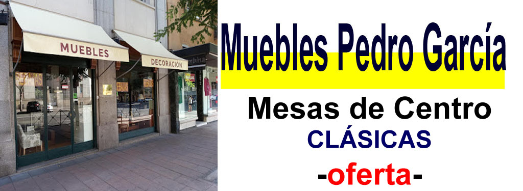 TIENDA DE MUEBLES - OFERTA DE MESAS DE CENTRO CL&Aacute;SICAS
