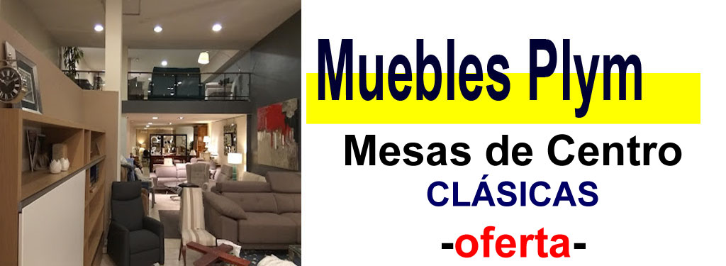 TIENDA DE MUEBLES - OFERTA DE MESAS DE CENTRO CL&Aacute;SICAS