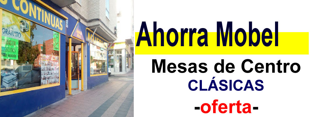 TIENDA DE MUEBLES - OFERTA DE MESAS DE CENTRO CL&Aacute;SICAS