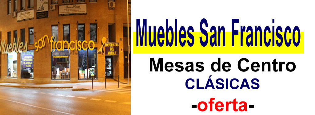 TIENDA DE MUEBLES - OFERTA DE MESAS DE CENTRO CL&Aacute;SICAS