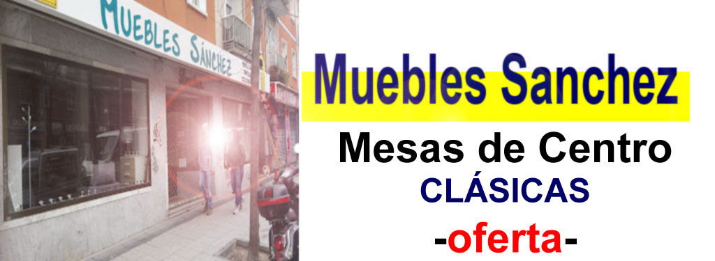 TIENDA DE MUEBLES - OFERTA DE MESAS DE CENTRO CL&Aacute;SICAS