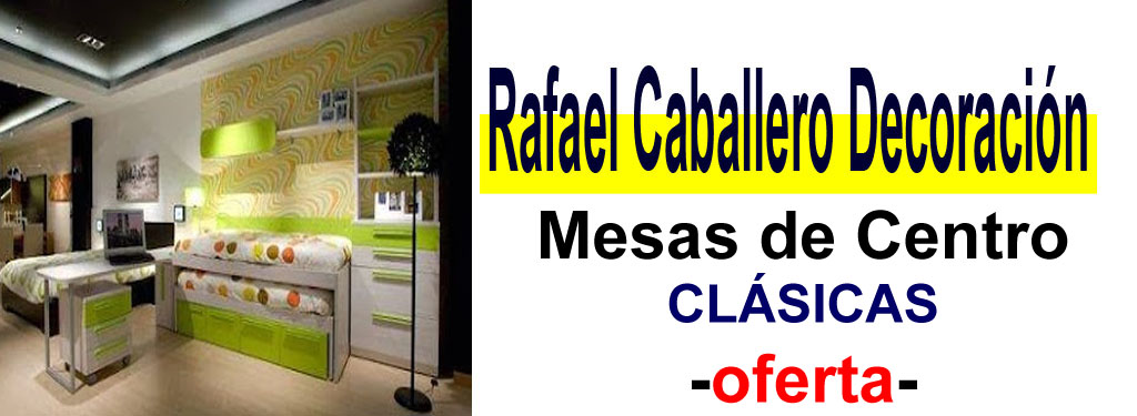 TIENDA DE MUEBLES - OFERTA DE MESAS DE CENTRO CL&Aacute;SICAS
