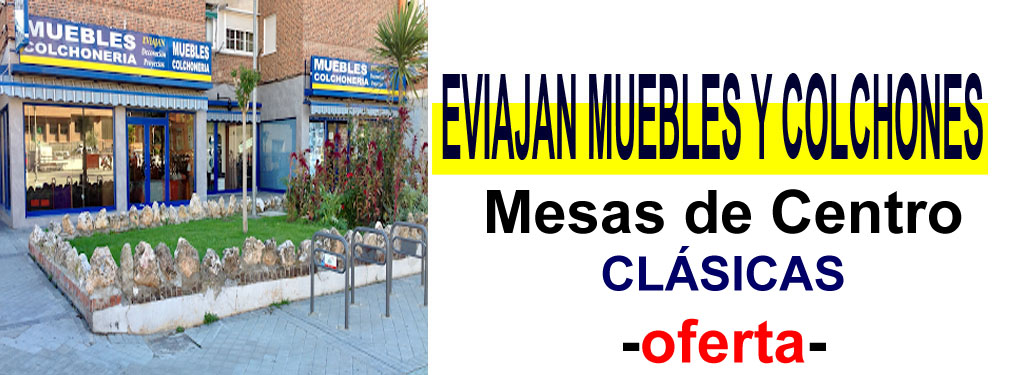 TIENDA DE MUEBLES - OFERTA DE MESAS DE CENTRO CL&Aacute;SICAS